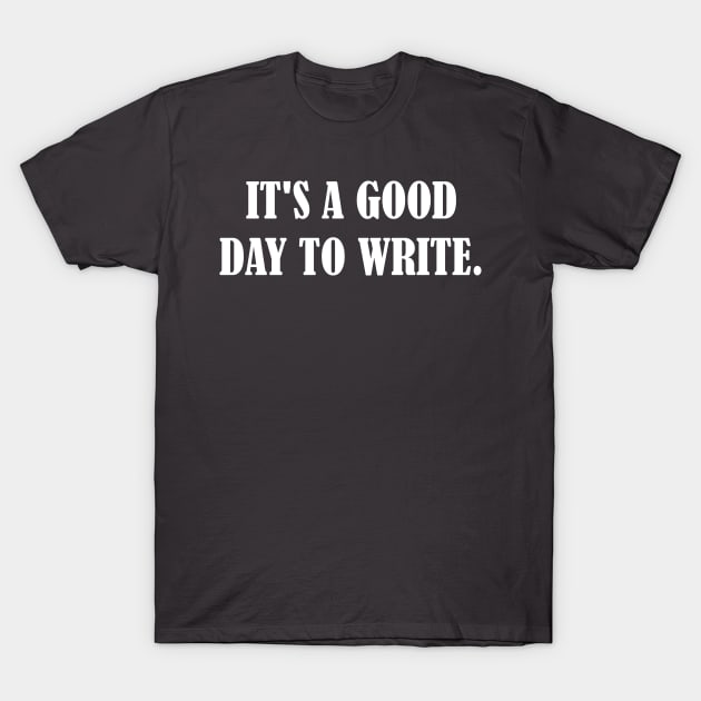 it's a good day to write T-Shirt by bisho2412